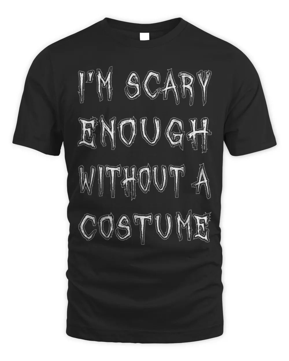 I'm Scary Enough Without A Costume Funny Halloween T-Shirt