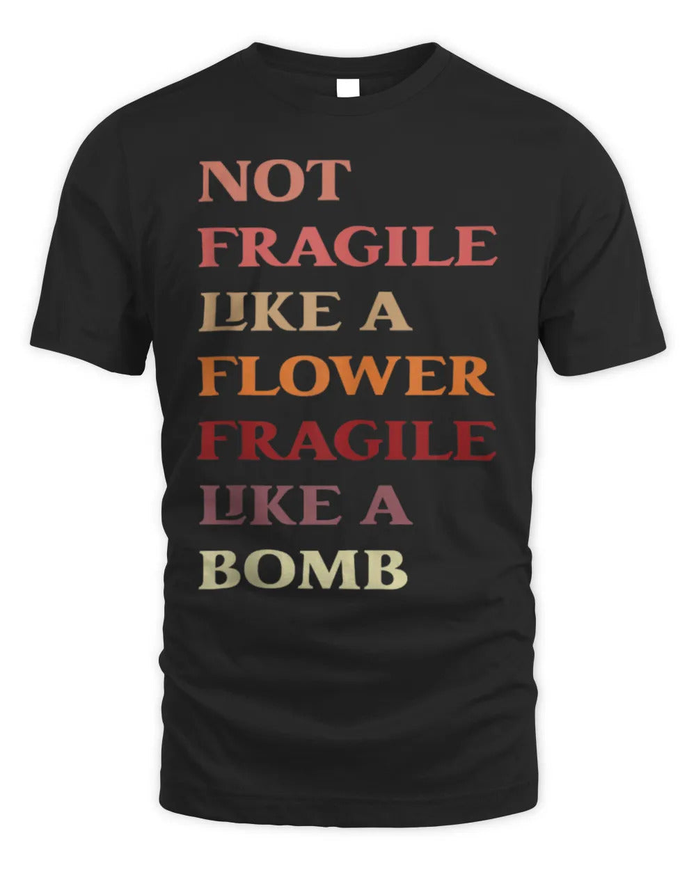 Not Fragile Like A Flower Fragile Funny T-Shirt