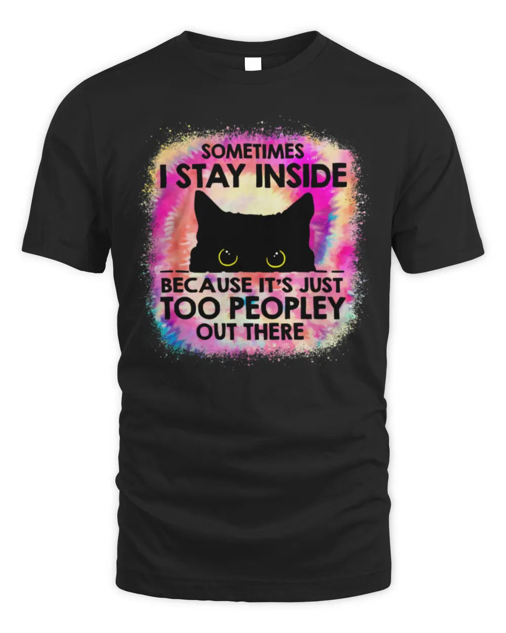 Sometimes I Stay Inside Because It's Too Peopley Black Cat T-Shirt
