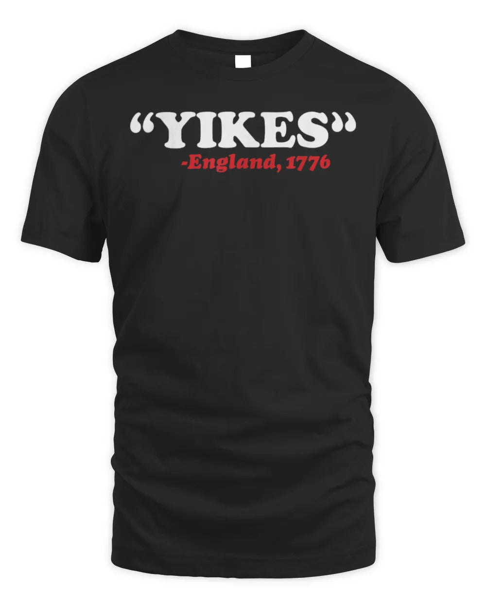 Yikes England 1776 Funny 4th Of July Independence Day Gift T-Shirt