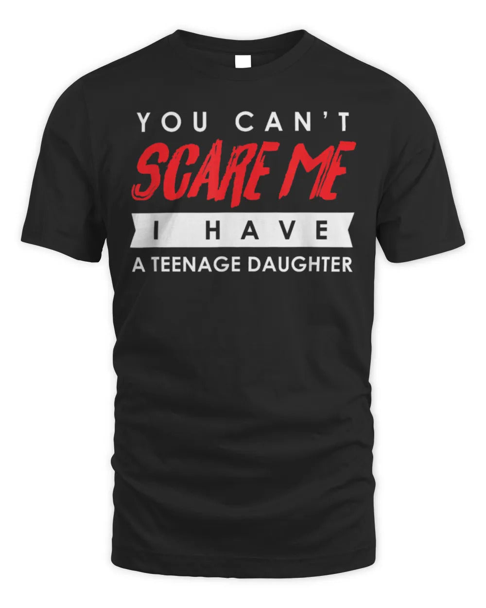 You Can't Scare Me I Have A Teenage Daughter Halloween Shirt