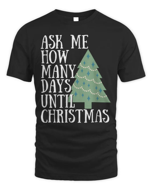Ask Me How Many Days Until Christmas Cute Tree Holiday T-Shirt