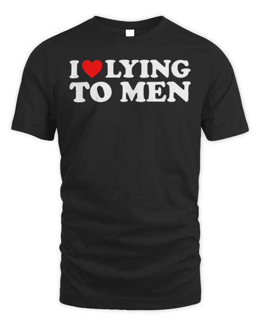 I Love Lying To Men I Heart Lying To Men T-Shirt