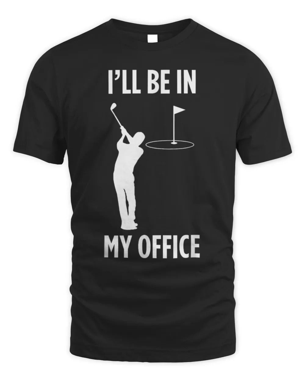 I'll Be In My Office Golfing Funny Dad Golf Lover T Shirt