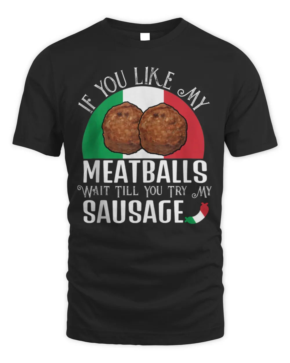 If You Like My Meatballs Wait Till You Try My Sausage T-Shirt