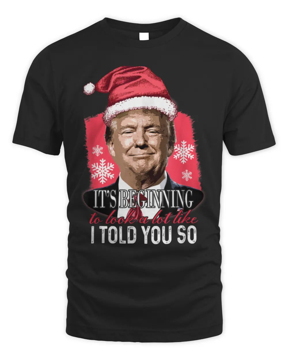 It's Beginning To Look A Lot Like I Told You So Trump Xmas T-Shirt