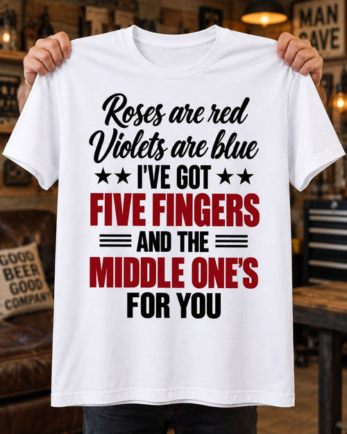 Roses Are Red Violets Are Blue Five Fingers and the Middle One’s for You Funny T-Shirt