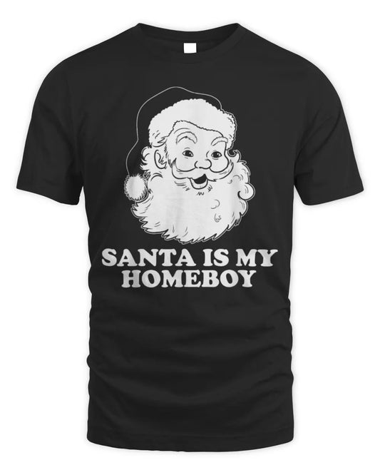 Santa Is My Homeboy Santa Claus Christmas T-Shirt