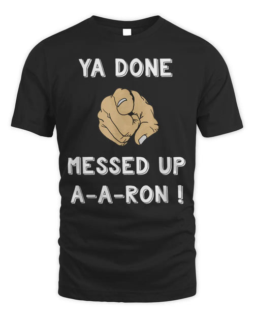 Ya Done Messed Up Aaron Funny Teacher Christmas Shirt