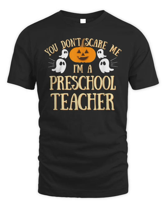 You Can't Don't Scare Me I'm A Preschool Teacher T-Shirt