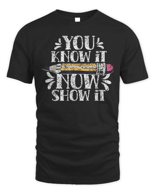 You Know It Now Show It Score Exam Teacher Test Day T-Shirt