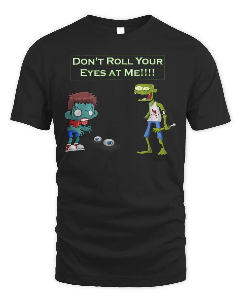 Zombie Don't Roll Your Eyes at Me Funny T-Shirt